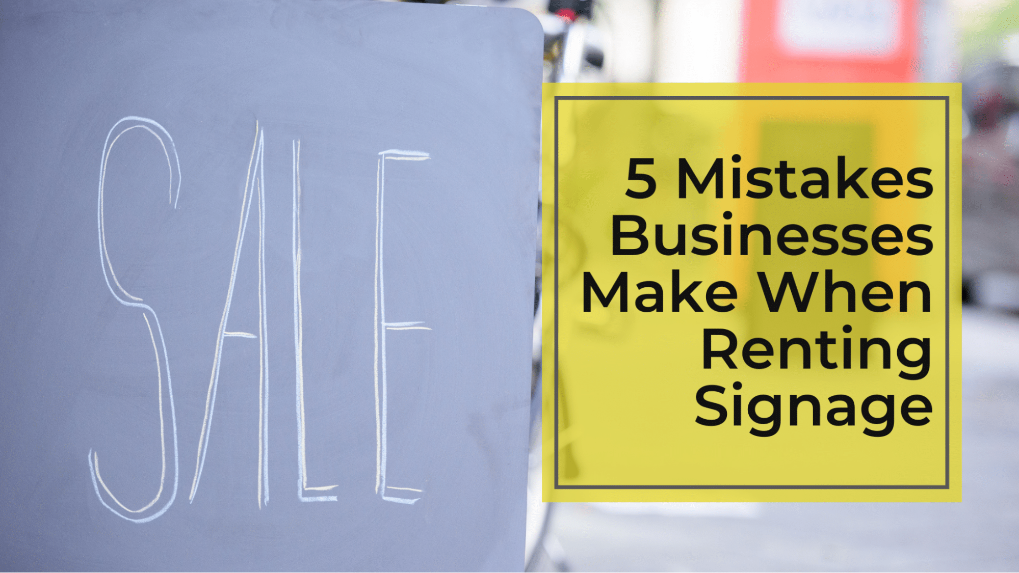 You are currently viewing 5 Mistakes Businesses Make When Renting A Sign
