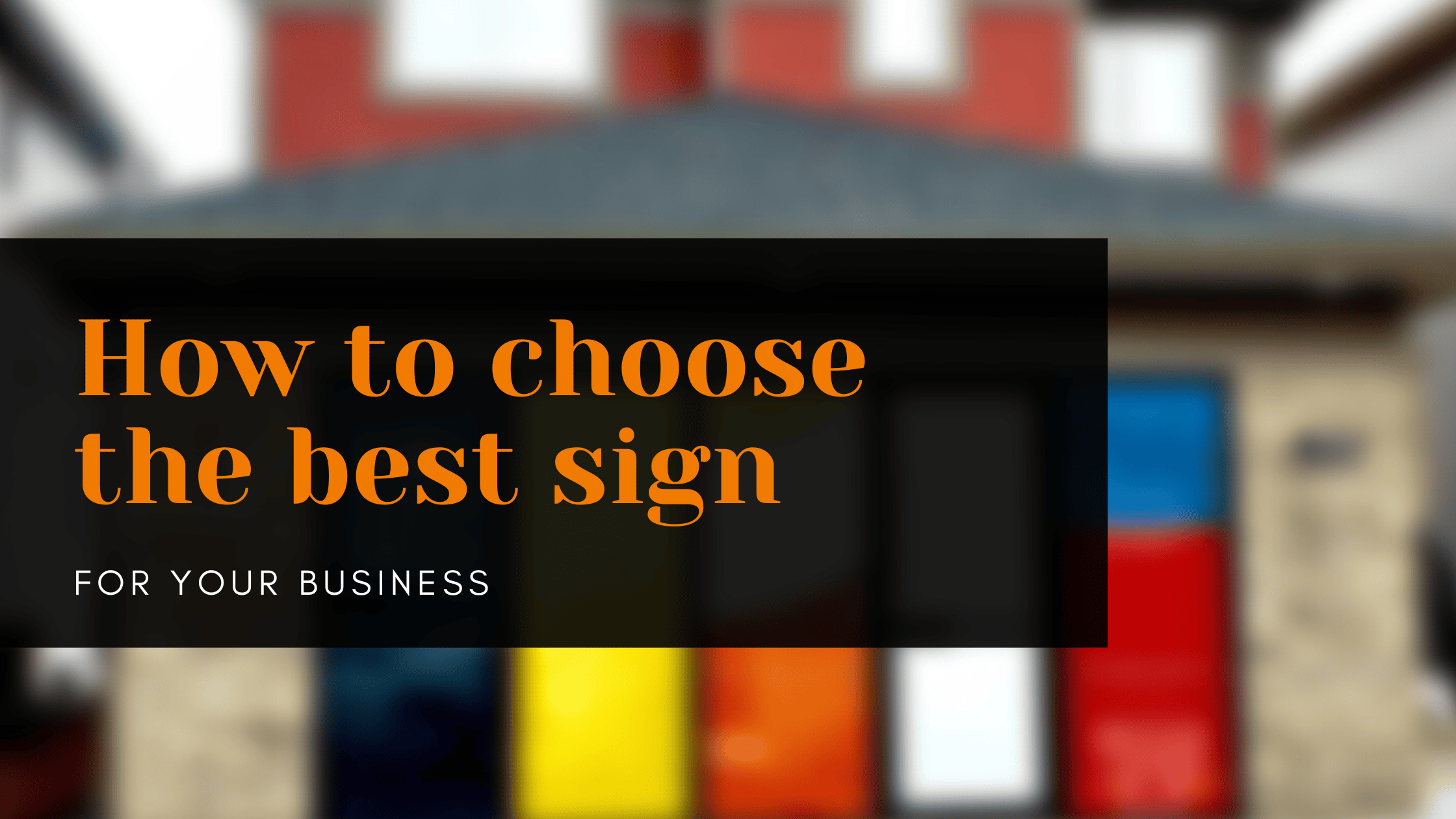 Read more about the article How to choose the best sign for your business￼